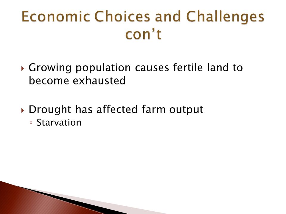  Growing population causes fertile land to become exhausted  Drought has affected farm output ◦ Starvation