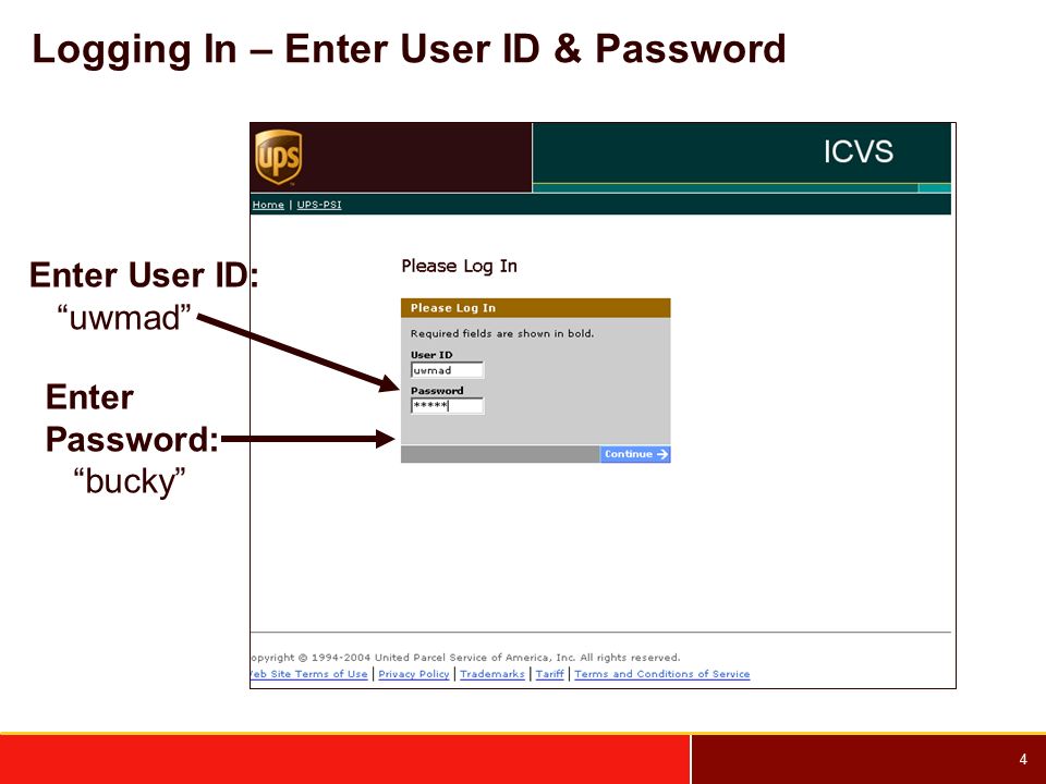 4 Logging In – Enter User ID & Password Enter User ID: uwmad Enter Password: bucky