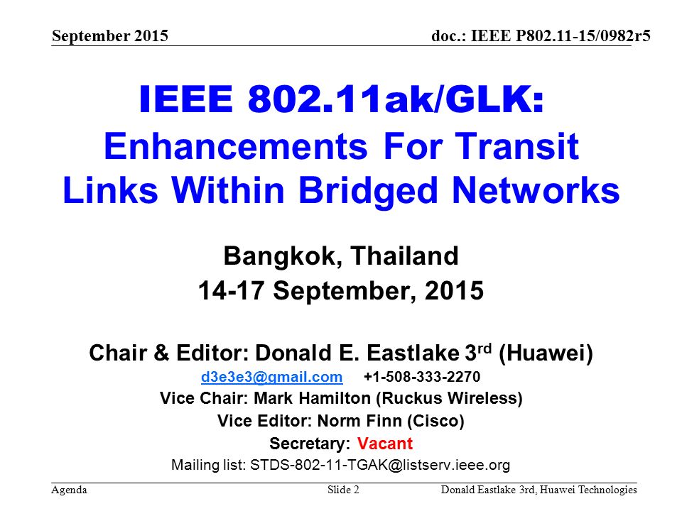 doc.: IEEE P /0982r5 Agenda September 2015 Donald Eastlake 3rd, Huawei TechnologiesSlide 2 IEEE ak/GLK: Enhancements For Transit Links Within Bridged Networks Bangkok, Thailand September, 2015 Chair & Editor: Donald E.