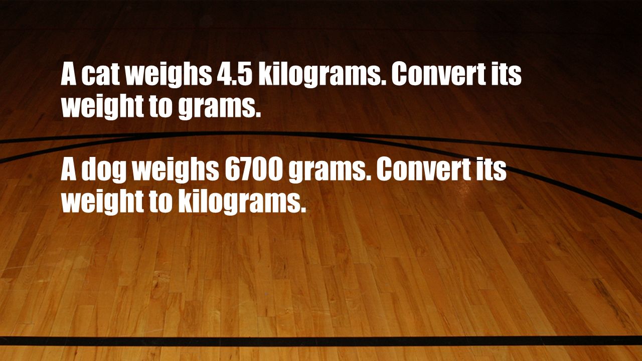 A cat weighs 4.5 kilograms. Convert its weight to grams.
