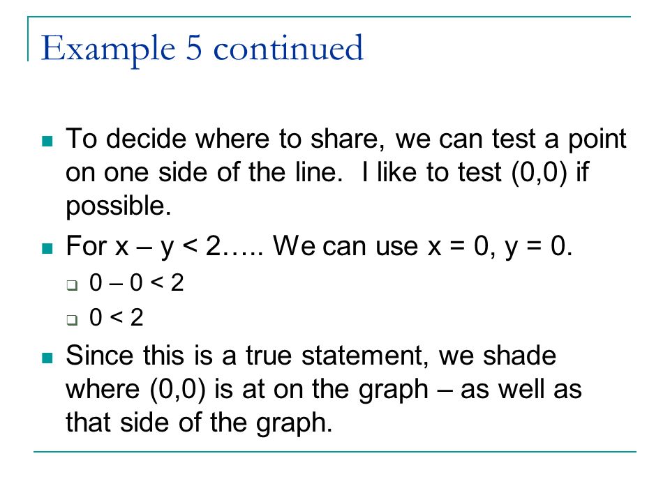 Example 5 continued To decide where to share, we can test a point on one side of the line.