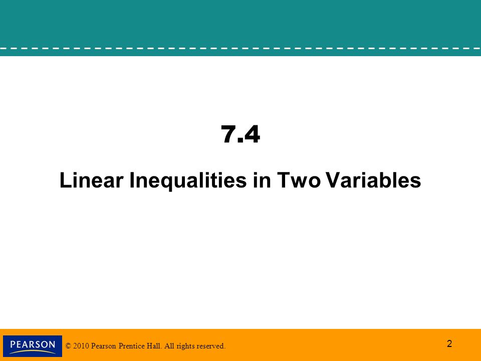 © 2010 Pearson Prentice Hall. All rights reserved Linear Inequalities in Two Variables
