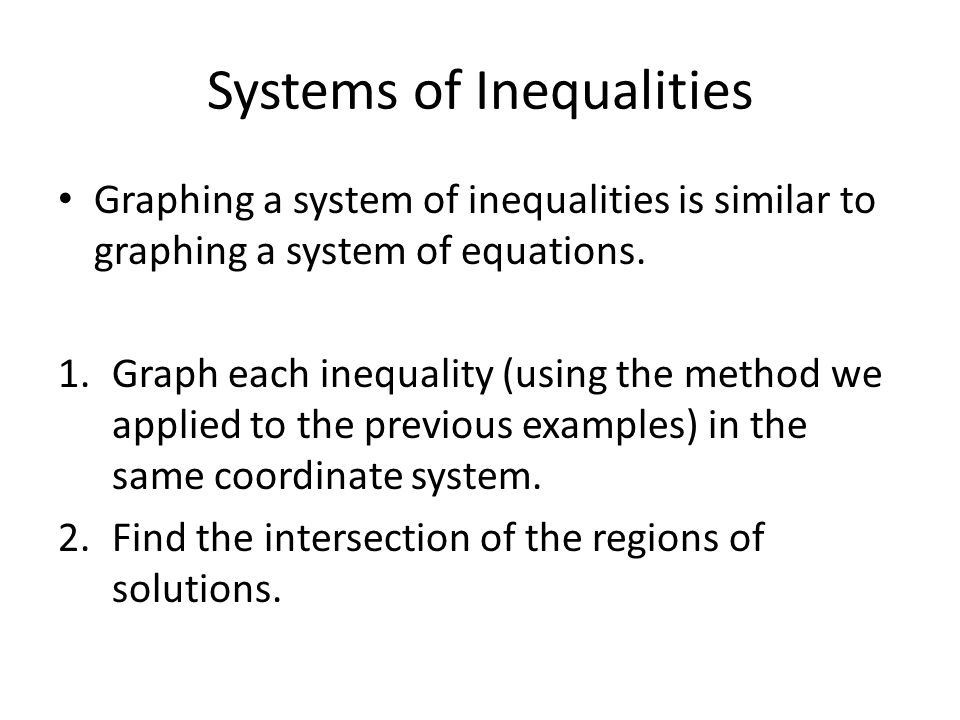 Systems of Inequalities Graphing a system of inequalities is similar to graphing a system of equations.