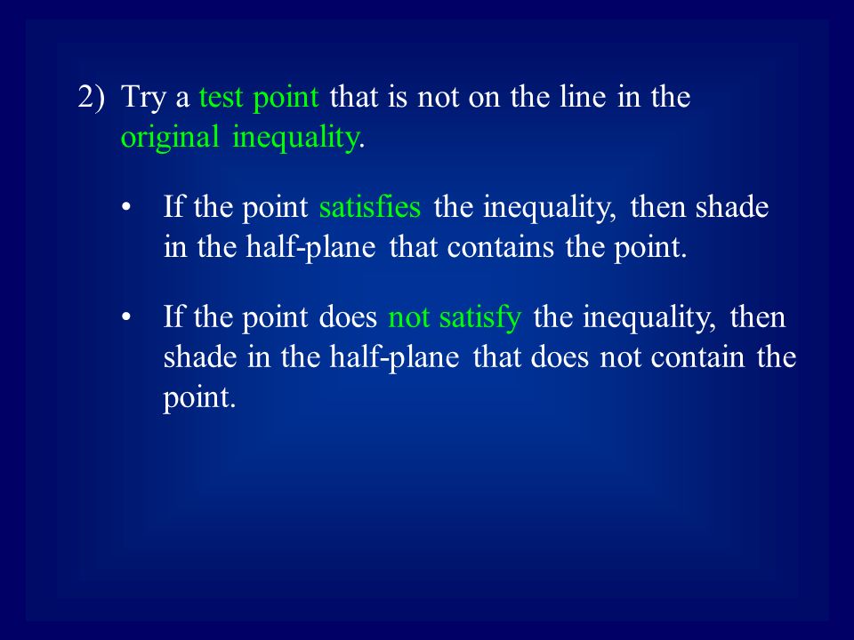 2)Try a test point that is not on the line in the original inequality.