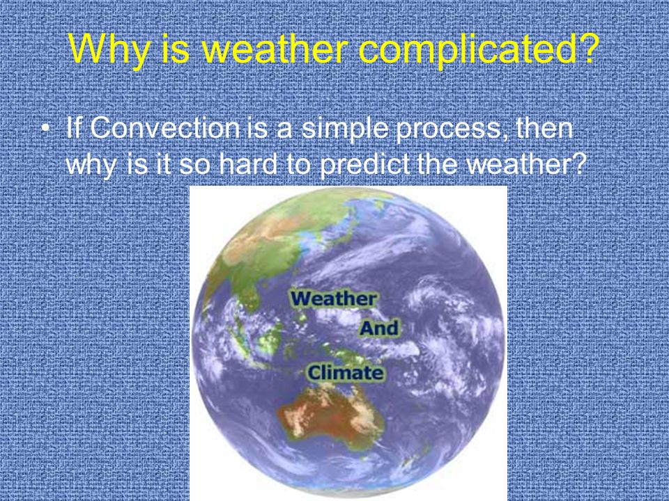 Why is weather complicated.