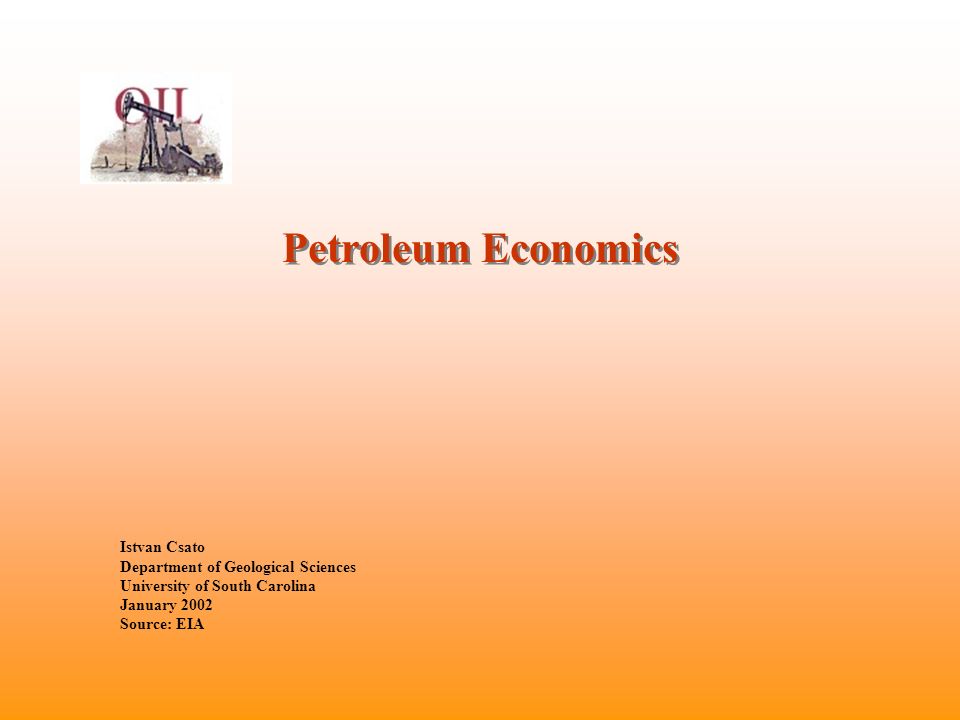 Petroleum Economics Istvan Csato Department of Geological Sciences University of South Carolina January 2002 Source: EIA