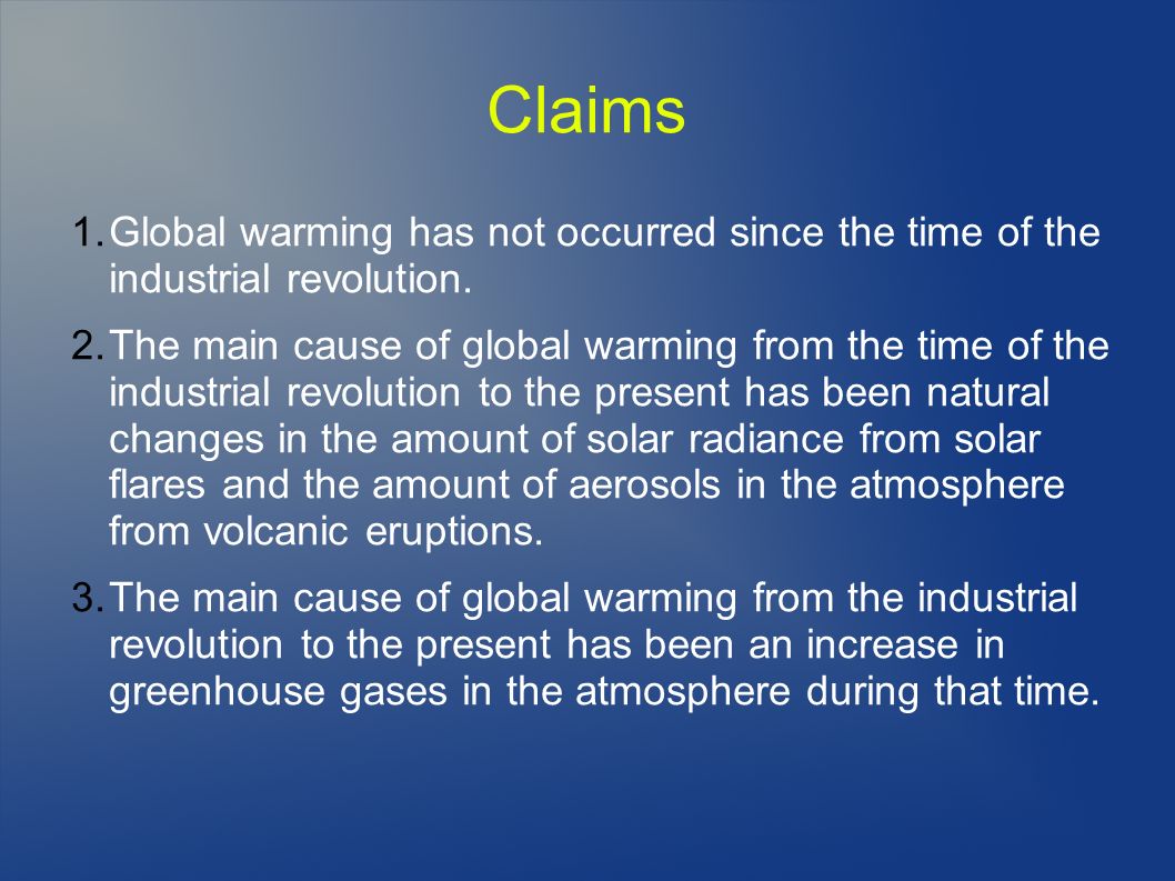 Claims 1.Global warming has not occurred since the time of the industrial revolution.