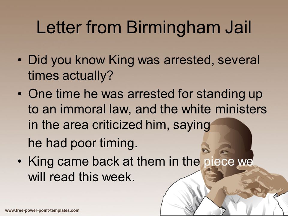 letter from a birmingham jail synthesis Dr martin luther king jr's letter from a birmingham jail essay - dr martin luther king jr's “letter from a birmingham jail” in king’s essay, “letter from birmingham jail”, king brilliantly employs the use of several rhetorical strategies that are pivotal in successfully influencing critics of his philosophical views on civil disobedience. letter from a birmingham jail synthesis Dr martin luther king jr's letter from a birmingham jail essay - dr martin luther king jr's “letter from a birmingham jail” in king’s essay, “letter from birmingham jail”, king brilliantly employs the use of several rhetorical strategies that are pivotal in successfully influencing critics of his philosophical views on civil disobedience.