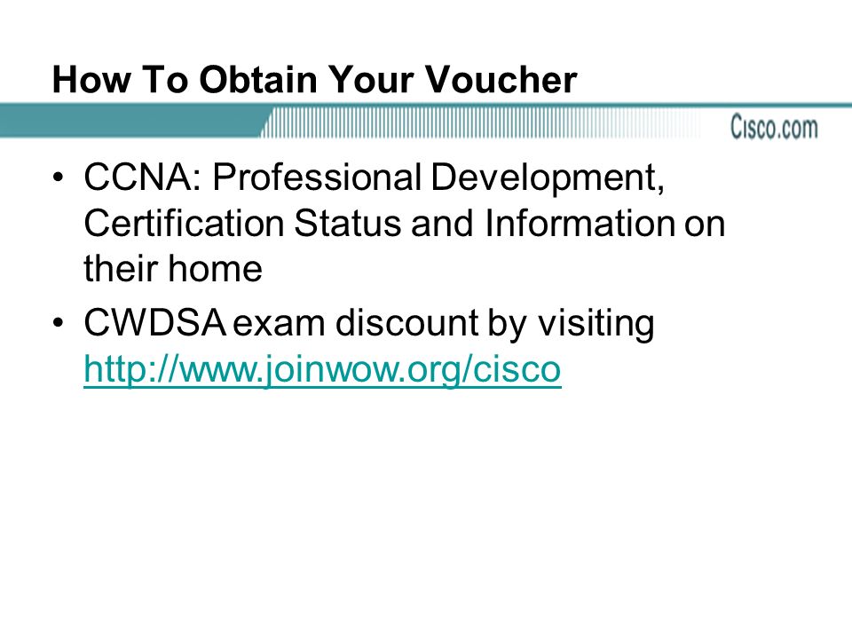 How To Obtain Your Voucher CCNA: Professional Development, Certification Status and Information on their home CWDSA exam discount by visiting