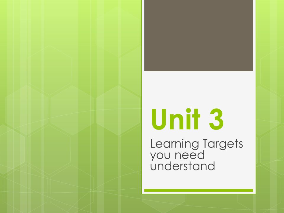 Unit 3 Learning Targets you need understand