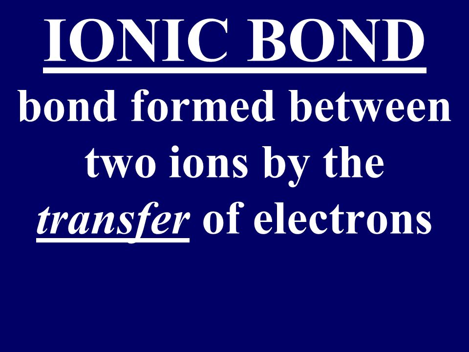 Chemical bonds: an attempt to fill electron shells to follow the octet rule and become stable 1.Ionic bonds 2.Covalent bonds 3.Metallic bonds