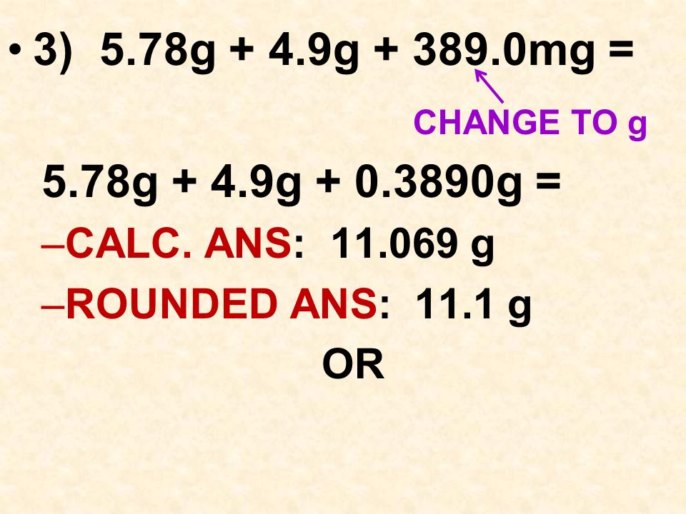 3) 5.78g + 4.9g mg = 5.78g + 4.9g g = –CALC.