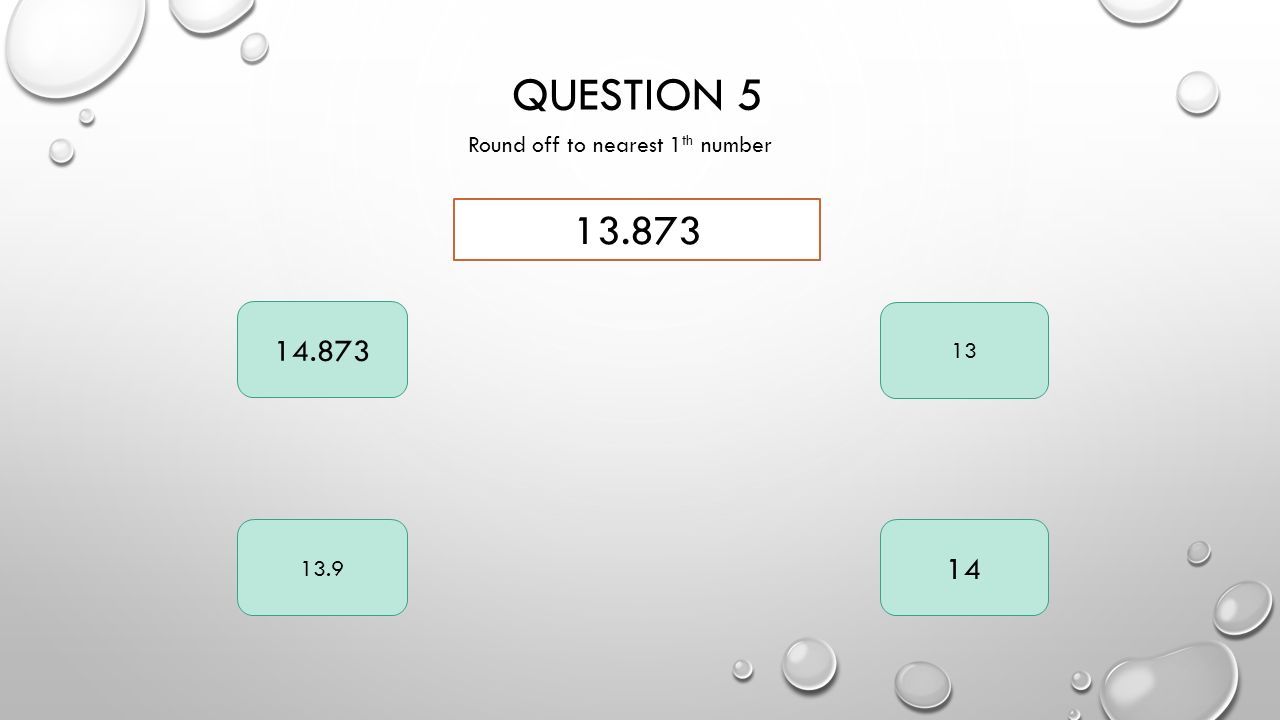 QUESTION 5 Round off to nearest 1 th number