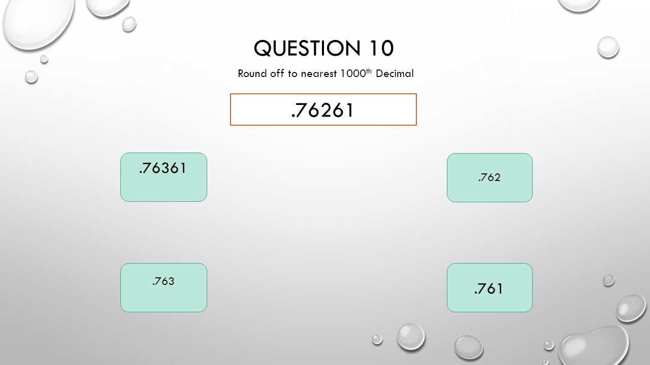 QUESTION 10 Round off to nearest 1000 th Decimal