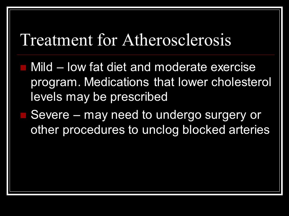 Treatment for Atherosclerosis Mild – low fat diet and moderate exercise program.