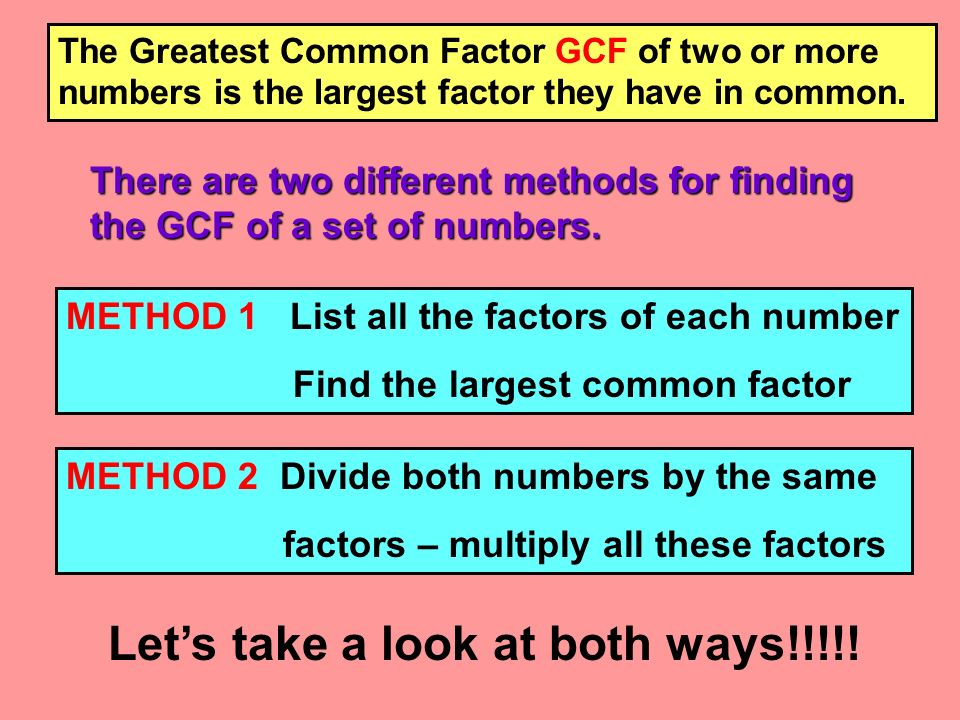 The Greatest Common Factor GCF of two or more numbers is the largest factor they have in common.
