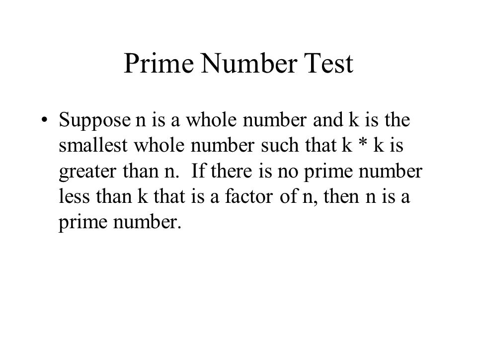 Prime Number Test Suppose n is a whole number and k is the smallest whole number such that k * k is greater than n.