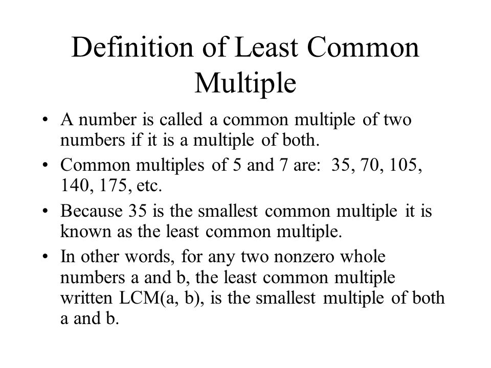 Definition of Least Common Multiple A number is called a common multiple of two numbers if it is a multiple of both.