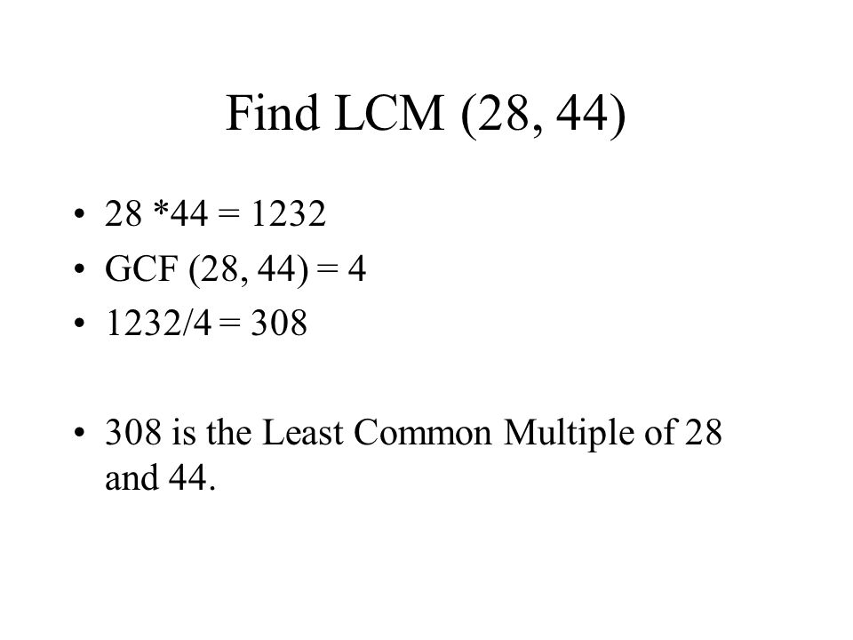 Find LCM (28, 44) 28 *44 = 1232 GCF (28, 44) = /4 = is the Least Common Multiple of 28 and 44.