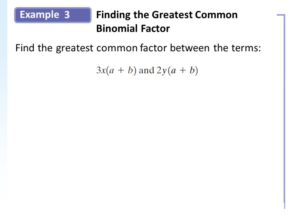 Example 3Finding the Greatest Common Binomial Factor Slide 10 Copyright (c) The McGraw-Hill Companies, Inc.