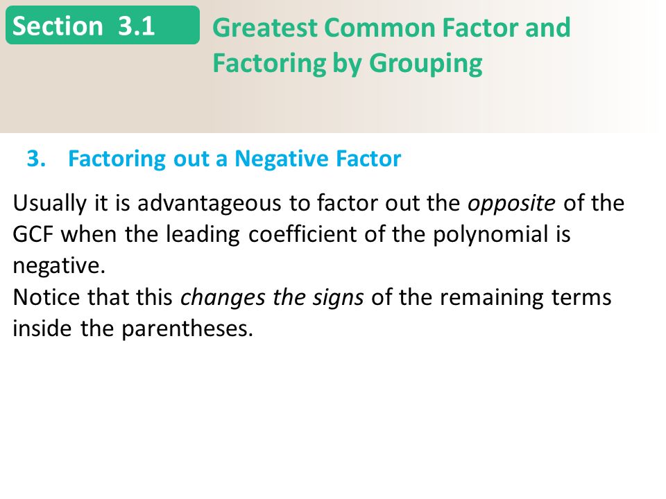 Section 3.1 Greatest Common Factor and Factoring by Grouping 3.Factoring out a Negative Factor Slide 19 Copyright (c) The McGraw-Hill Companies, Inc.
