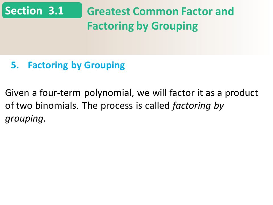 Section 3.1 Greatest Common Factor and Factoring by Grouping 5.Factoring by Grouping Slide 24 Copyright (c) The McGraw-Hill Companies, Inc.