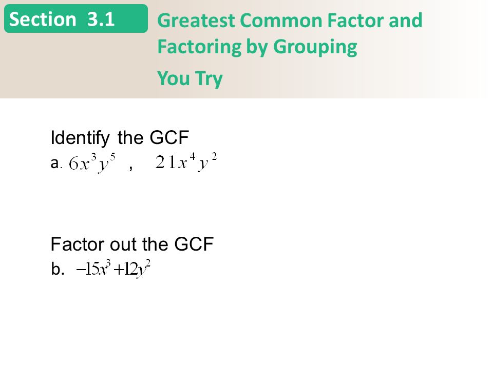Section 3.1 Greatest Common Factor and Factoring by Grouping You Try a.a.