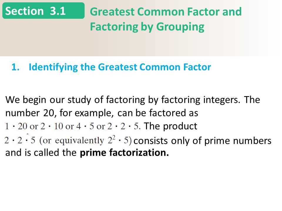 Section 3.1 Greatest Common Factor and Factoring by Grouping 1.Identifying the Greatest Common Factor (continued) Slide 4 Copyright (c) The McGraw-Hill Companies, Inc.