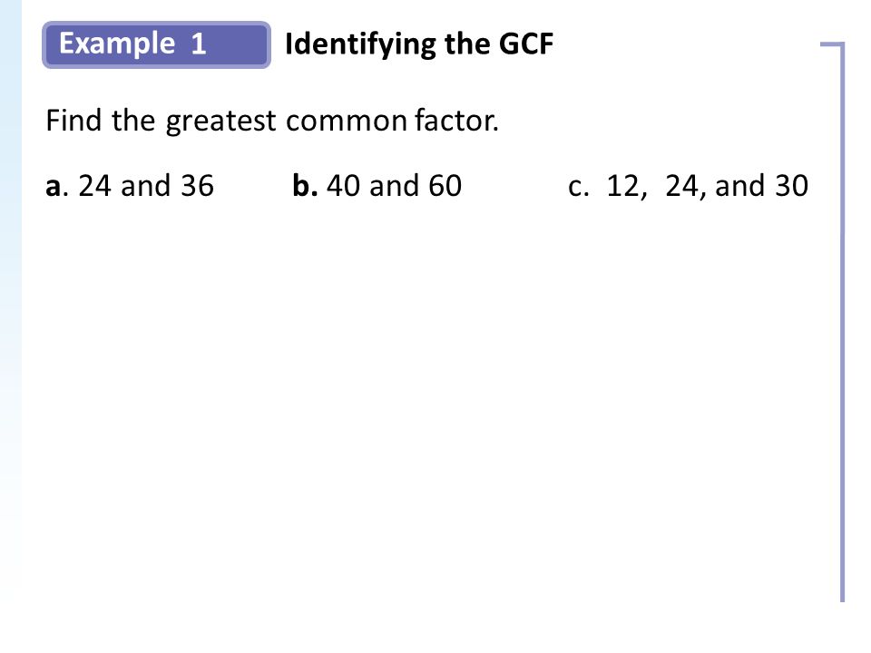 Example 1Identifying the GCF Slide 6 Copyright (c) The McGraw-Hill Companies, Inc.