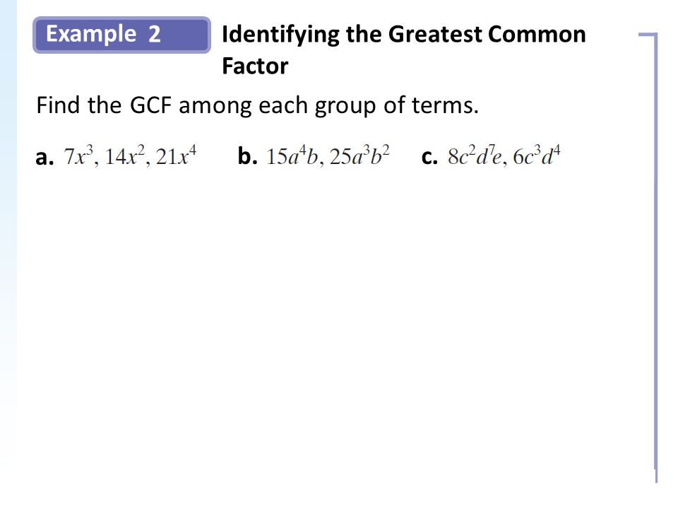 Example 2Identifying the Greatest Common Factor Slide 8 Copyright (c) The McGraw-Hill Companies, Inc.