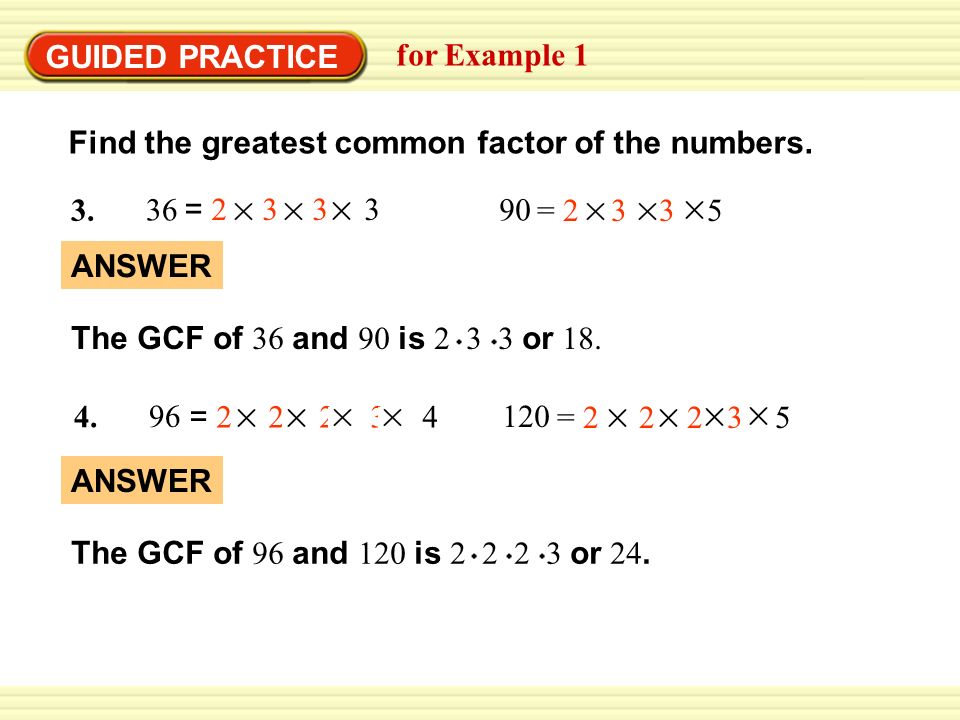 GUIDED PRACTICE for Example 1 Find the greatest common factor of the numbers.
