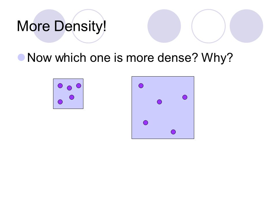 More Density! Now which one is more dense Why