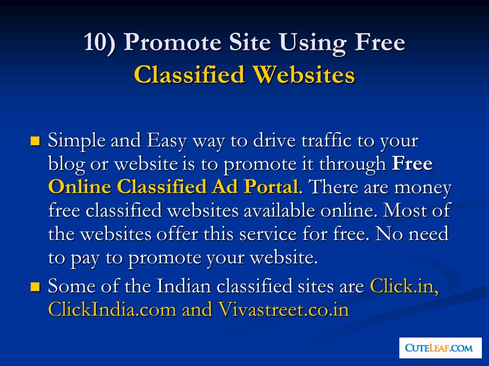 10) Promote Site Using Free Classified Websites Simple and Easy way to drive traffic to your blog or website is to promote it through Free Online Classified Ad Portal.