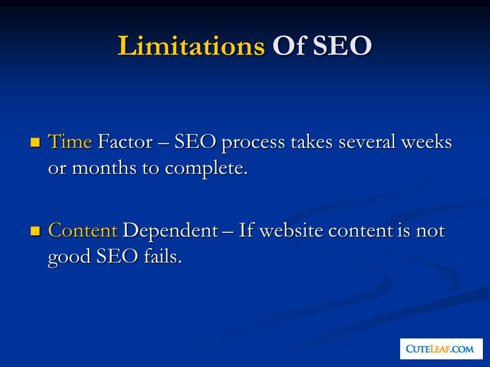 Limitations Of SEO Time Factor – SEO process takes several weeks or months to complete.