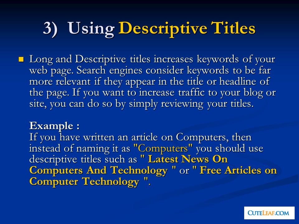 3) Using Descriptive Titles Long and Descriptive titles increases keywords of your web page.