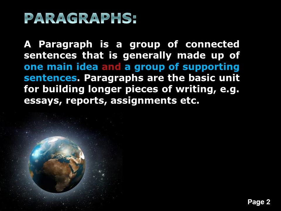 Page 2 A Paragraph is a group of connected sentences that is generally made up of one main idea and a group of supporting sentences.