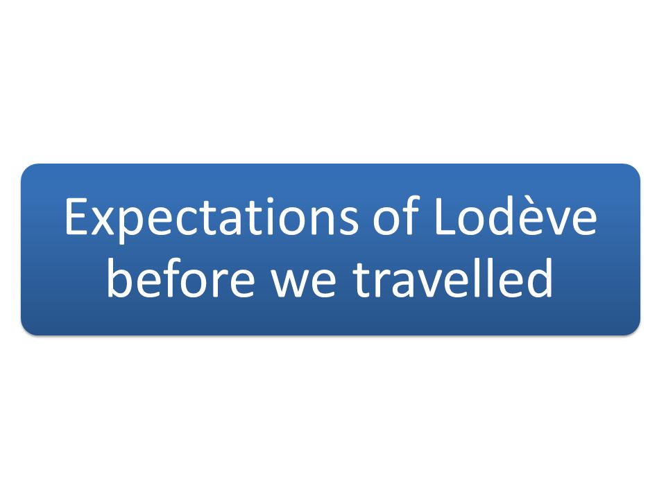 Expectations of Lodève before we travelled