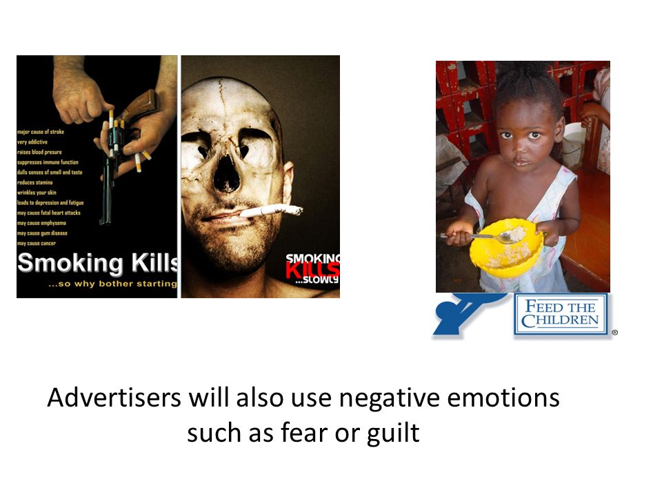 Advertisers will also use negative emotions such as fear or guilt