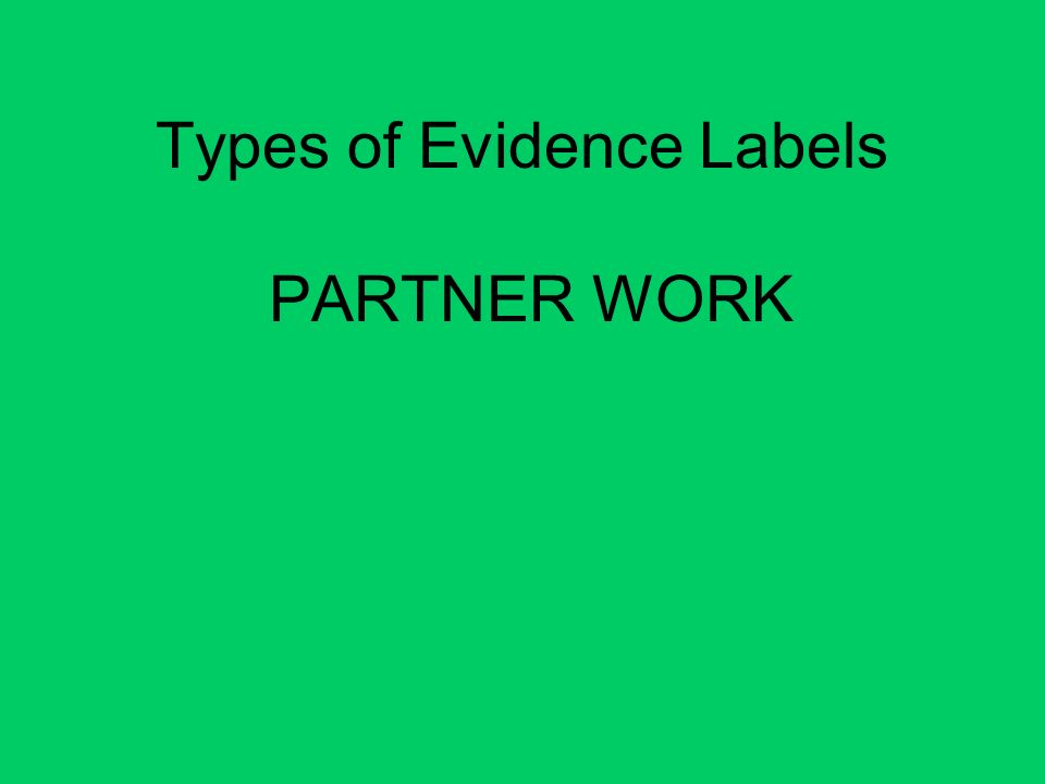 Types of Evidence Labels PARTNER WORK