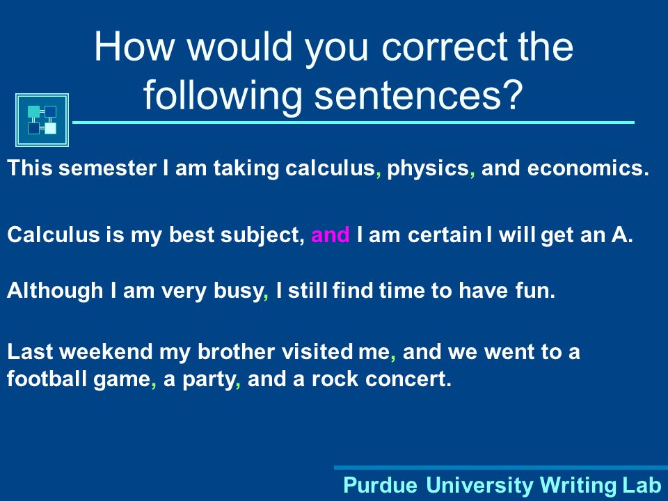 Purdue University Writing Lab How would you correct the following sentences.