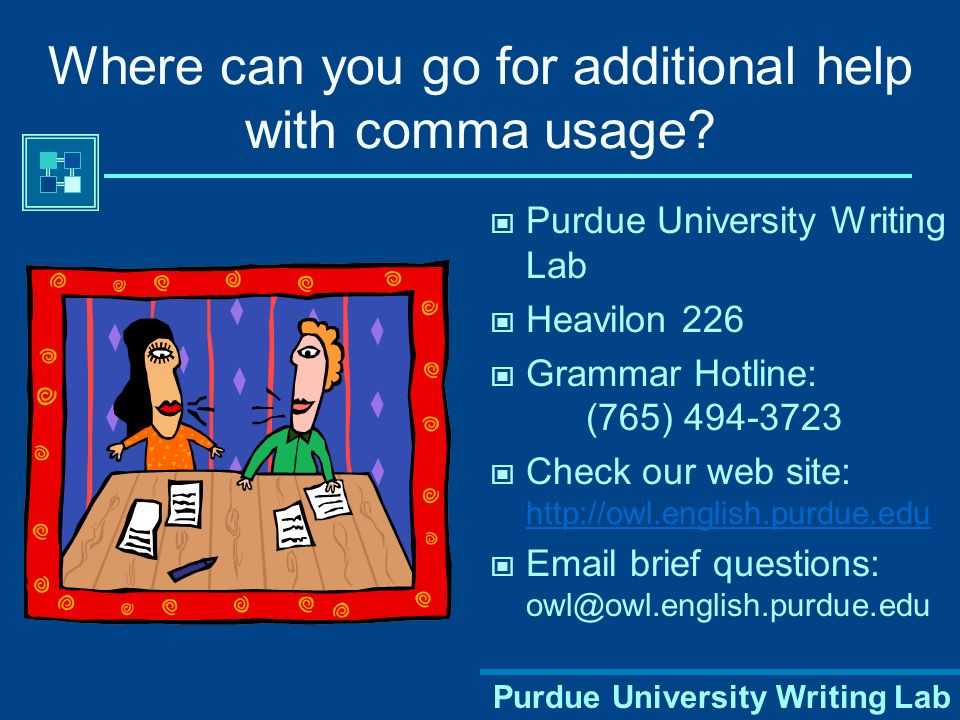Purdue University Writing Lab Where can you go for additional help with comma usage.
