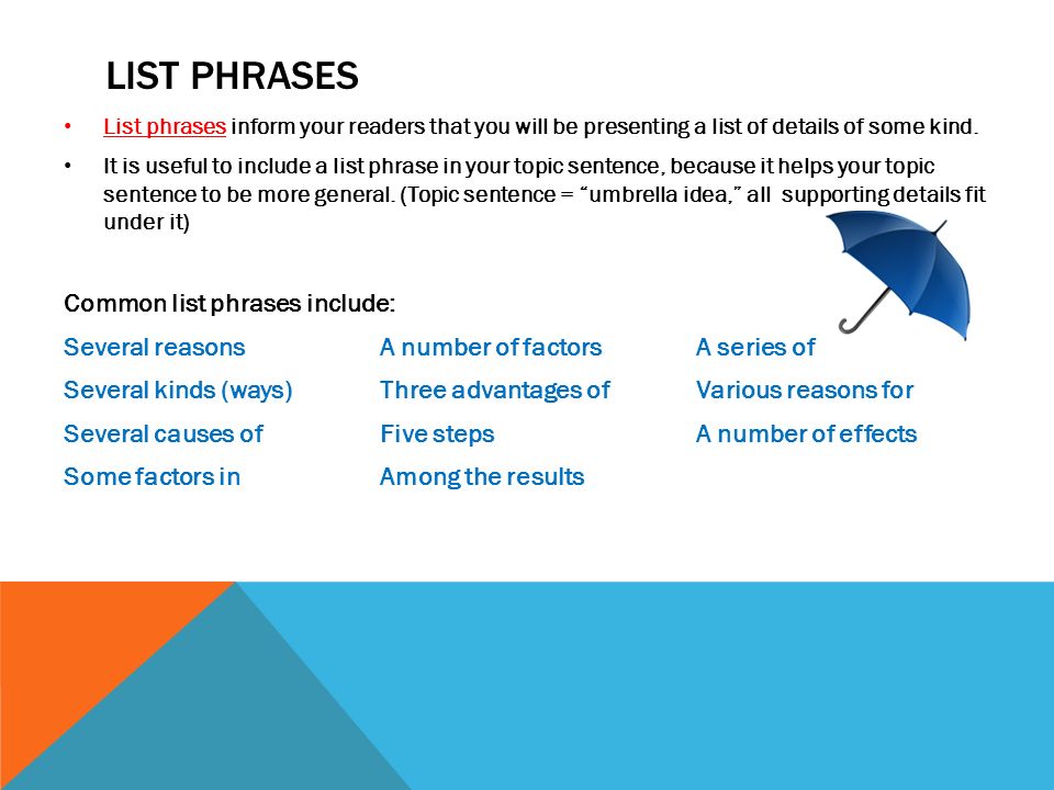 LIST PHRASES List phrases inform your readers that you will be presenting a list of details of some kind.