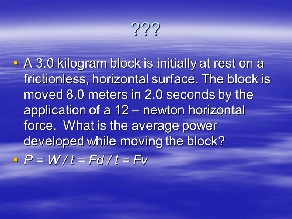 .  A 3.0 kilogram block is initially at rest on a frictionless, horizontal surface.