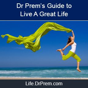 Life.DrPrem.com Dr Prem’s Guide to Live A Great Life