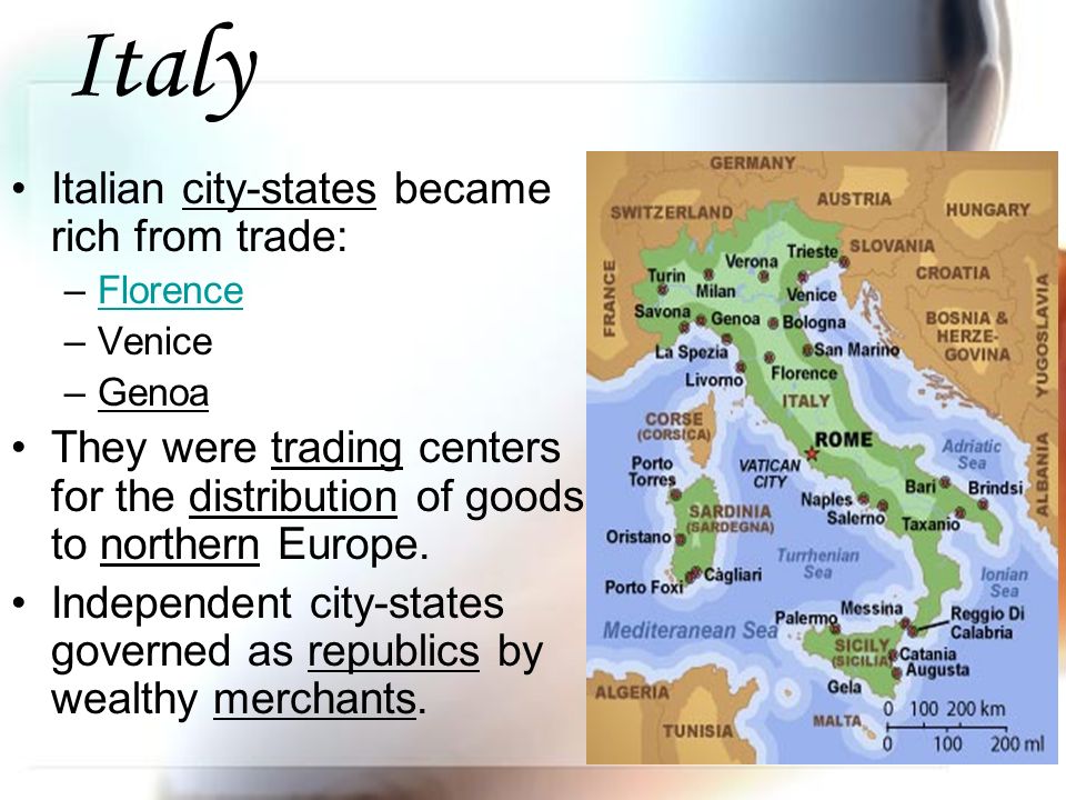 Italy Italian city-states became rich from trade: –FlorenceFlorence –Venice –Genoa They were trading centers for the distribution of goods to northern Europe.