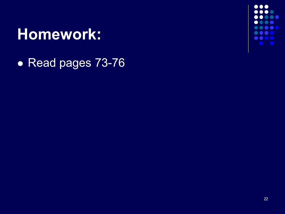 22 Homework: Read pages 73-76