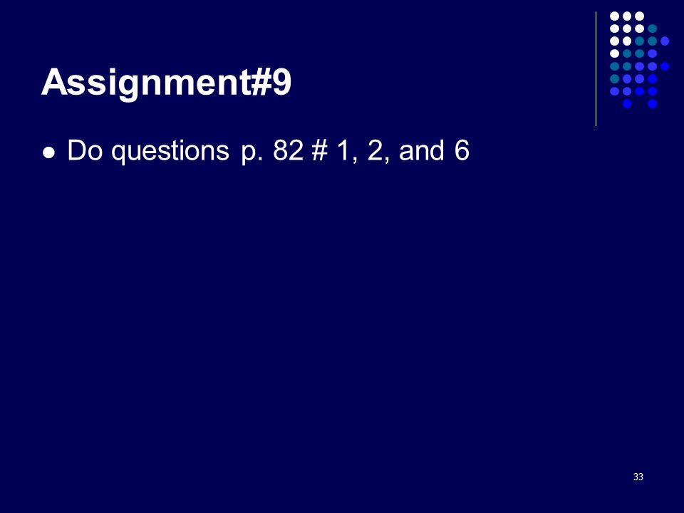 33 Assignment#9 Do questions p. 82 # 1, 2, and 6