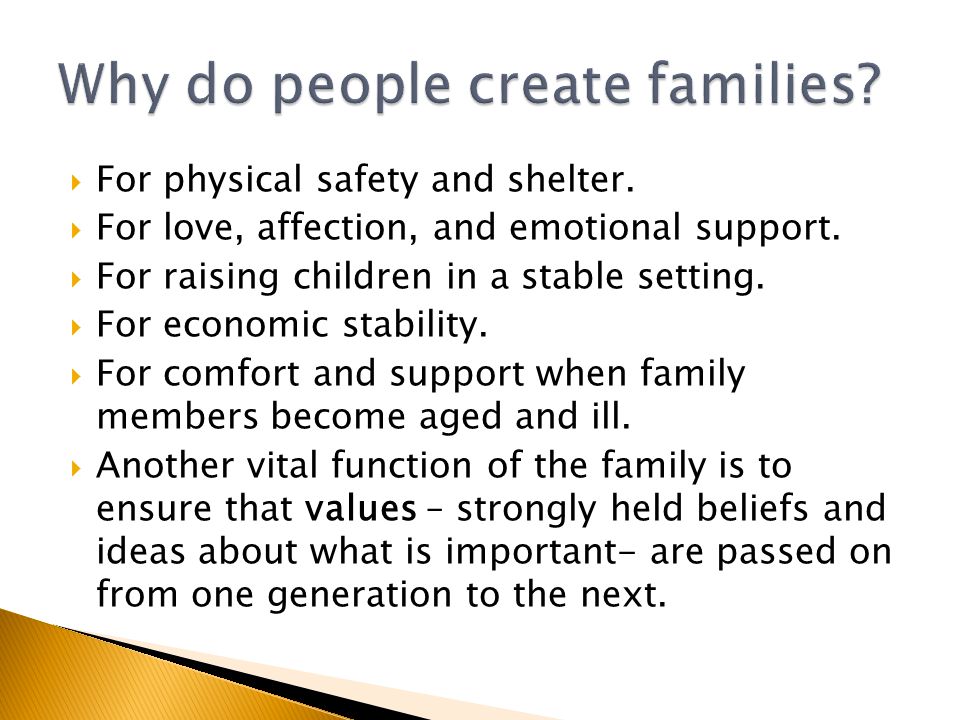  For physical safety and shelter.  For love, affection, and emotional support.