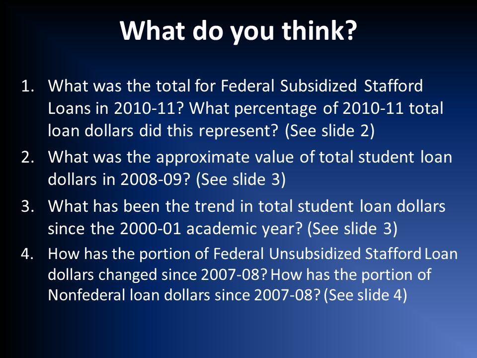 What do you think. 1.What was the total for Federal Subsidized Stafford Loans in
