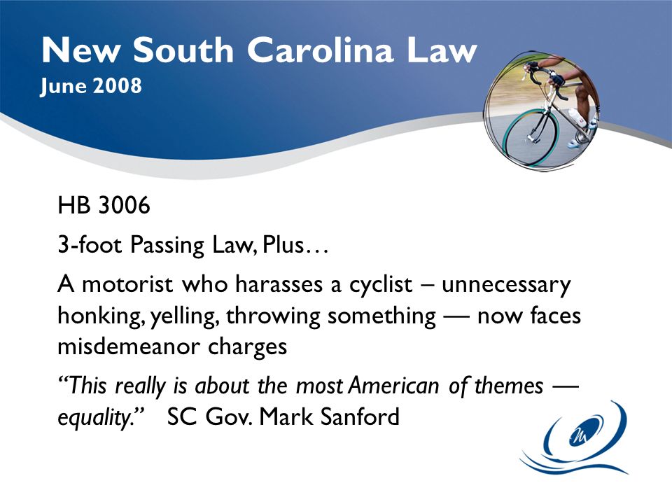 HB foot Passing Law, Plus… A motorist who harasses a cyclist – unnecessary honking, yelling, throwing something — now faces misdemeanor charges This really is about the most American of themes — equality. SC Gov.